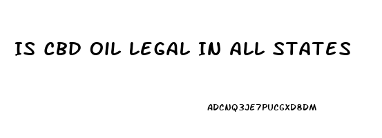 Is Cbd Oil Legal In All States