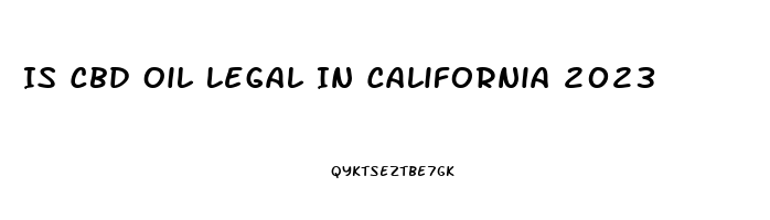 Is Cbd Oil Legal In California 2023