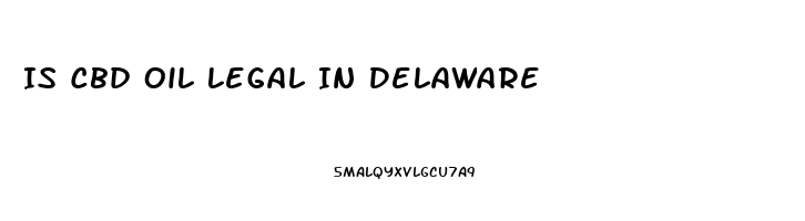 Is Cbd Oil Legal In Delaware