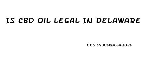 Is Cbd Oil Legal In Delaware