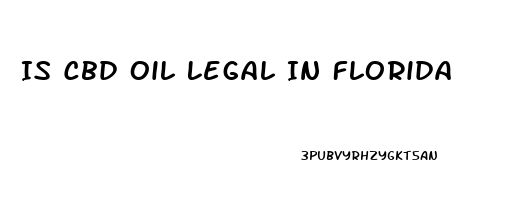 Is Cbd Oil Legal In Florida