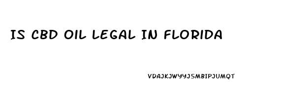 Is Cbd Oil Legal In Florida