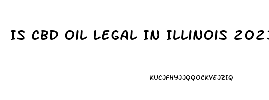 Is Cbd Oil Legal In Illinois 2023