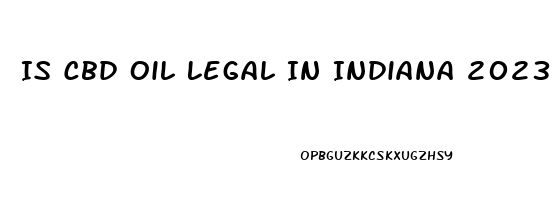 Is Cbd Oil Legal In Indiana 2023