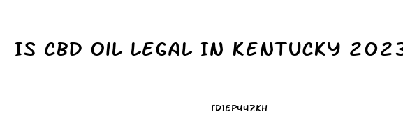 Is Cbd Oil Legal In Kentucky 2023