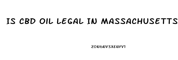 Is Cbd Oil Legal In Massachusetts