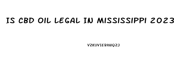 Is Cbd Oil Legal In Mississippi 2023