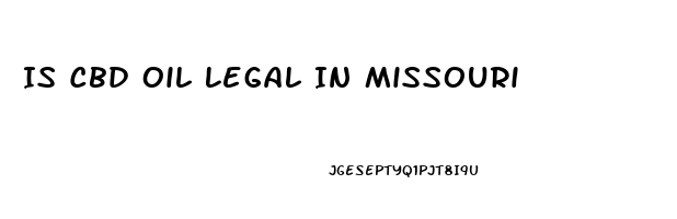 Is Cbd Oil Legal In Missouri