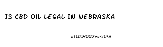 Is Cbd Oil Legal In Nebraska