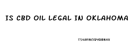 Is Cbd Oil Legal In Oklahoma