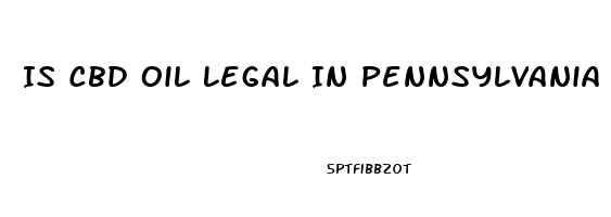 Is Cbd Oil Legal In Pennsylvania