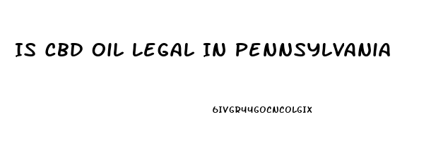 Is Cbd Oil Legal In Pennsylvania