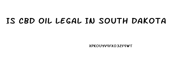 Is Cbd Oil Legal In South Dakota