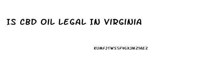 Is Cbd Oil Legal In Virginia