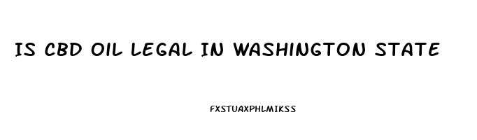 Is Cbd Oil Legal In Washington State