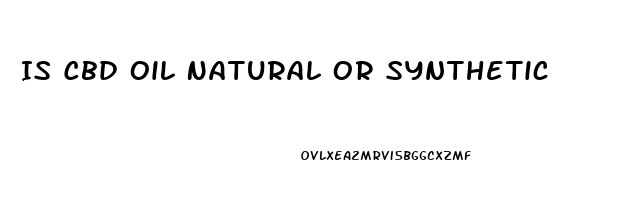 Is Cbd Oil Natural Or Synthetic