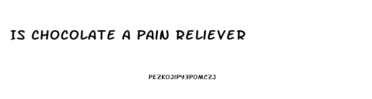 Is Chocolate A Pain Reliever