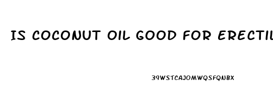 Is Coconut Oil Good For Erectile Dysfunction