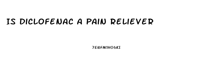Is Diclofenac A Pain Reliever