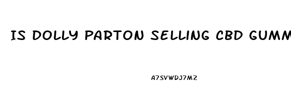 Is Dolly Parton Selling Cbd Gummies