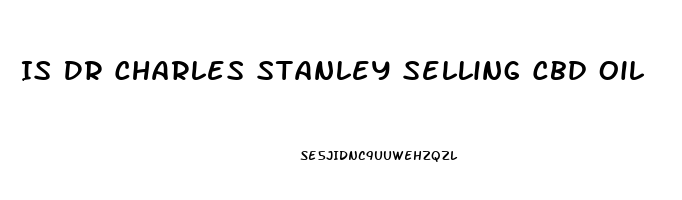 Is Dr Charles Stanley Selling Cbd Oil