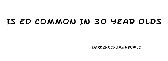 Is Ed Common In 30 Year Olds
