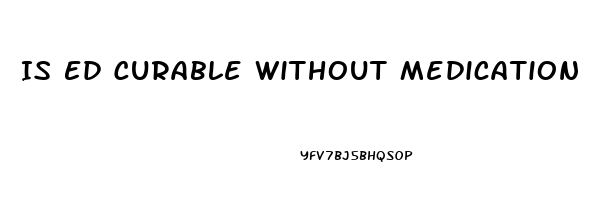Is Ed Curable Without Medication