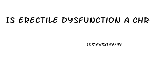 Is Erectile Dysfunction A Chronic Condition