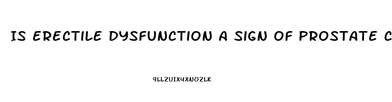 Is Erectile Dysfunction A Sign Of Prostate Cancer