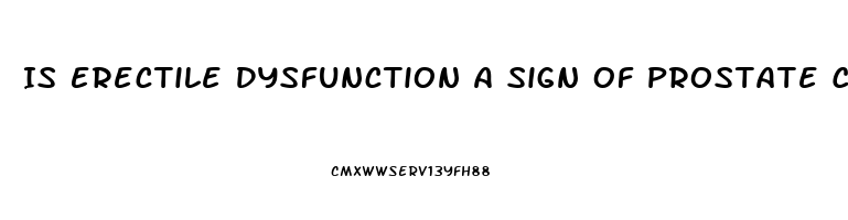 Is Erectile Dysfunction A Sign Of Prostate Cancer