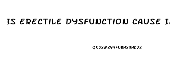 Is Erectile Dysfunction Cause Infertility