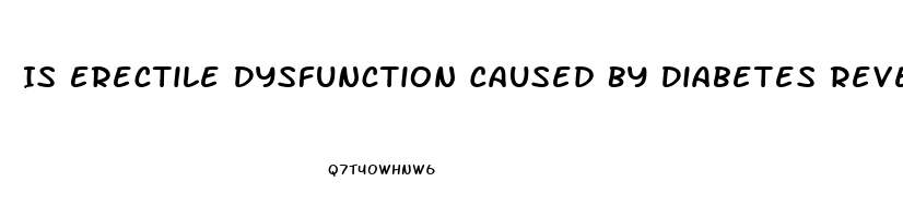 Is Erectile Dysfunction Caused By Diabetes Reversible