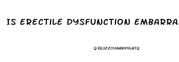 Is Erectile Dysfunction Embarrassing