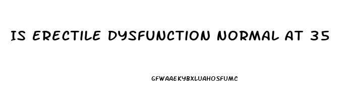 Is Erectile Dysfunction Normal At 35