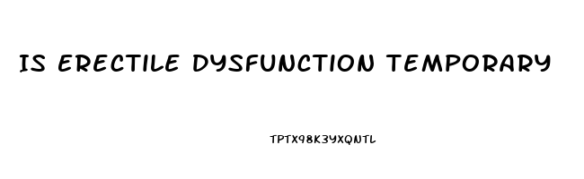 Is Erectile Dysfunction Temporary