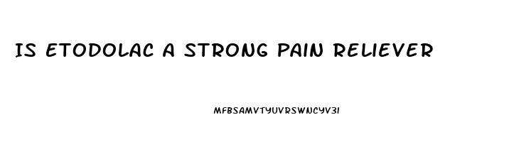 Is Etodolac A Strong Pain Reliever