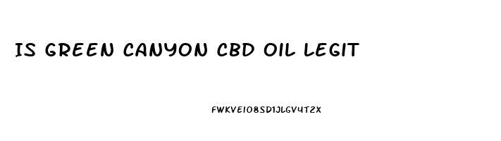 Is Green Canyon Cbd Oil Legit