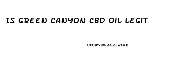 Is Green Canyon Cbd Oil Legit