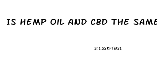 Is Hemp Oil And Cbd The Same