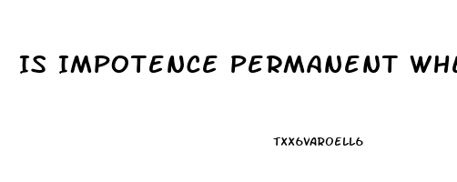 Is Impotence Permanent When Taking