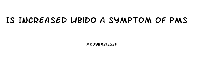 Is Increased Libido A Symptom Of Pms