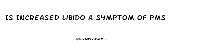 Is Increased Libido A Symptom Of Pms