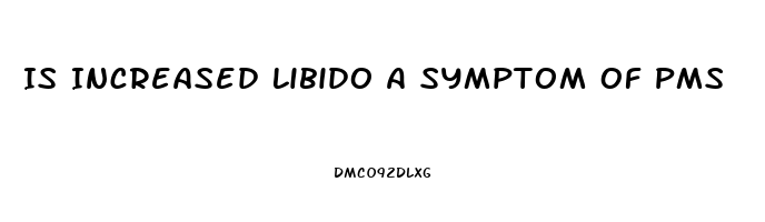 Is Increased Libido A Symptom Of Pms