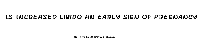 Is Increased Libido An Early Sign Of Pregnancy