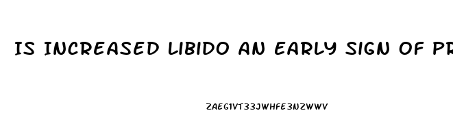 Is Increased Libido An Early Sign Of Pregnancy