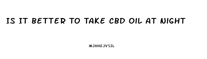 Is It Better To Take Cbd Oil At Night