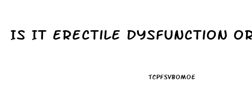 Is It Erectile Dysfunction Or Performance Anxiety