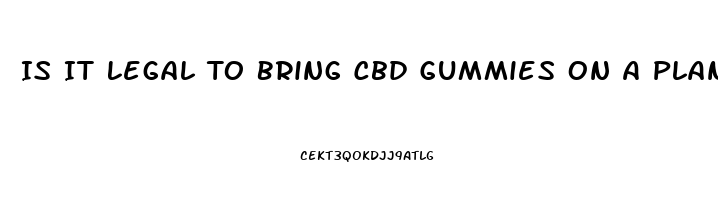 Is It Legal To Bring Cbd Gummies On A Plane