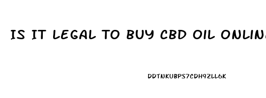 Is It Legal To Buy Cbd Oil Online