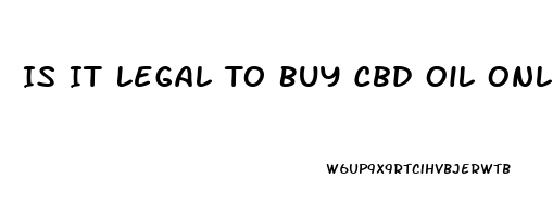 Is It Legal To Buy Cbd Oil Online